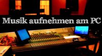 Musik aufnehmen am PC – Von Video, Internetradio & Stream