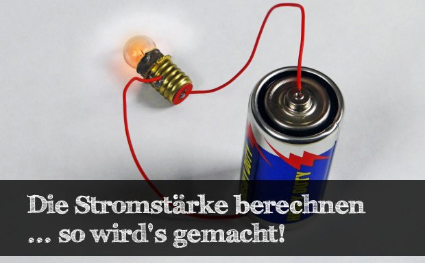 Die Stromstärke berechnen – Ganz einfach!