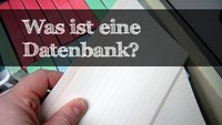 Was ist eine Datenbank? – Verständlich erklärt