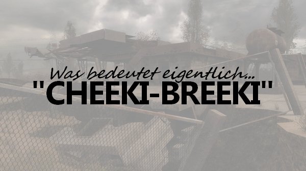 Cheeki Breeki Bedeutung Ursprung Ubersetzung