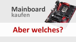 Mainboard kaufen: aber welches? – Darauf müssen Laien und Profis achten