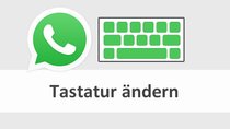 WhatsApp: Tastatur ändern – Anleitung