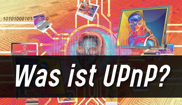 Was ist UPnP und wie nutzt man es?