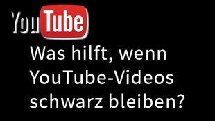 YouTube-Videos schwarz? – So geht’s wieder!