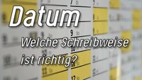 Datum: Schreibweise und Verwendungsregeln