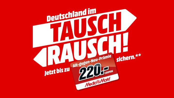 Media Markt Tausch-Rausch: Aktionsprodukt kaufen und bis zu 220 € Prämie erhalten