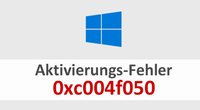 Lösung: Fehler 0xc004f050 in Windows