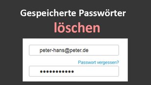 Gespeicherte Passwörter löschen (Chrome, Firefox, Internet Explorer, Edge) – so geht's