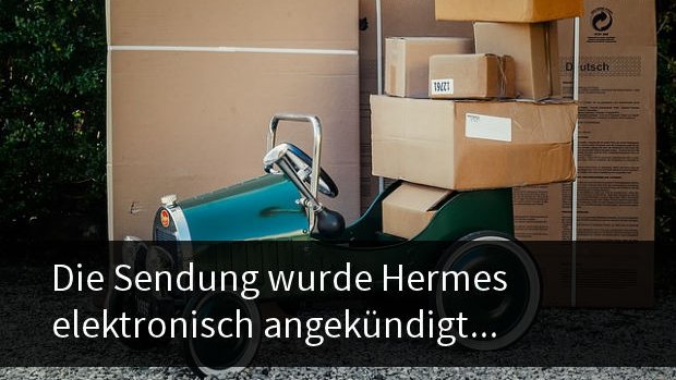 Die Sendung Wurde Elektronisch Angekündigt Seit 4 Tagen Die Sendung wurde Hermes elektronisch angekündigt – und nun?