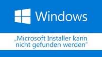 Lösung: Microsoft Installer kann nicht gefunden werden