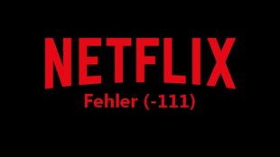 Netflix Fehler (-111): Wenn der Netflix-Dienst nicht erreicht wird