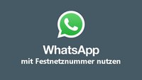 WhatsApp mit Festnetznummer verwenden – so geht's