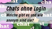 Chat ohne Login: Diese Möglichkeiten habt ihr