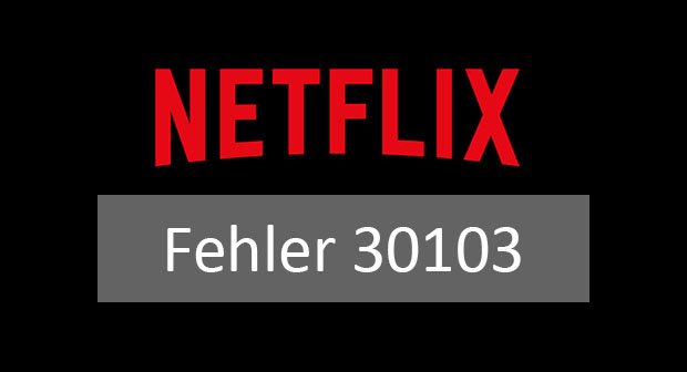 Lösung: Netflix-Fehler 30103