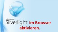 Silverlight aktivieren (Firefox, Chrome, Internet Explorer) – so geht's