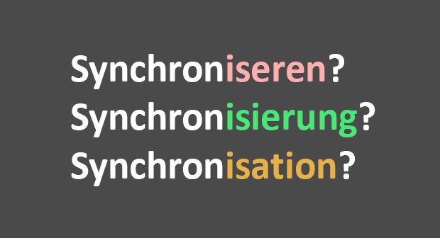 Was heißt „Synchronisieren“, „Synchronisierung“ und „Synchronisation“? Unterschied?