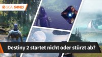 Destiny 2 startet nicht oder stürzt ab? Probleme und Lösungen