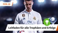 FIFA 18: Alle Trophäen und Erfolge - Leitfaden für 100%