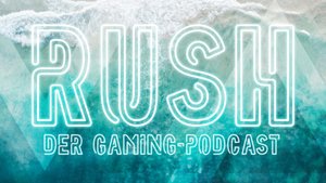 Rush: Der Gaming-Podcast von GIGA GAMES und detektor.fm