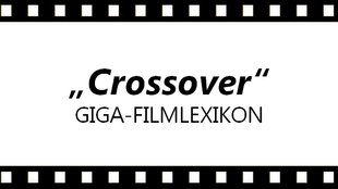Was ist ein Crossover? - Das GIGA-Filmlexikon