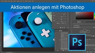 Photoshop: Aktionen anlegen und benutzen – so geht's