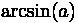 arcsin (a)