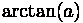 arctan (a)