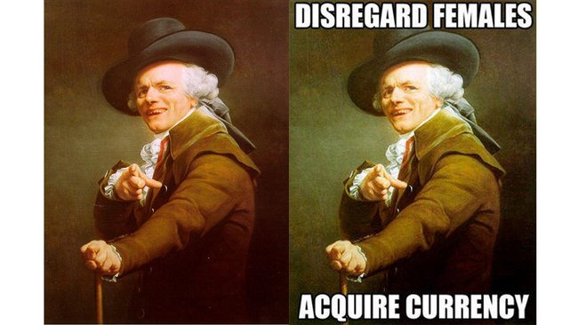 Selbstportrait von Joseph Ducreux mit dem Text "Disregard females. Acquire currency."