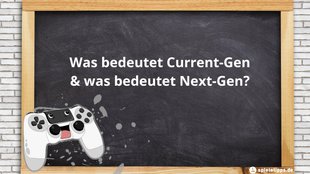 Was bedeutet Current-Gen und Next-Gen im Gaming?