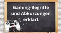 Gaming-Begriffe – Wichtigste Abkürzungen und Ausdrücke der Gamer-Sprache