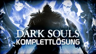 Dark Souls Komplettlösung - Unser Guide durch Lordran - die wichtigsten Tipps, Tricks und der Walkthrough