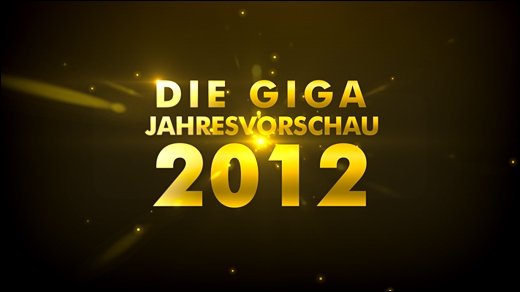 GIGA Jahresvorschau 2012 - Die 12 kommenden Spielehighlights des Jahres 2012 - Teil 1