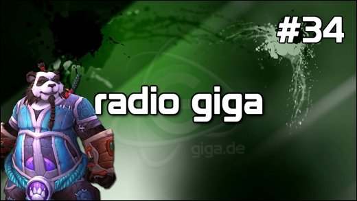 Podcast - radio giga #34 - radio giga #34 - BlizzCon 2011: Mists of Pandaria, Diablo 3, ...